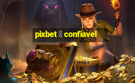 pixbet 茅 confiavel