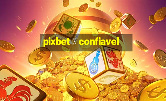 pixbet 茅 confiavel