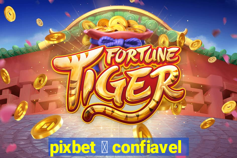 pixbet 茅 confiavel