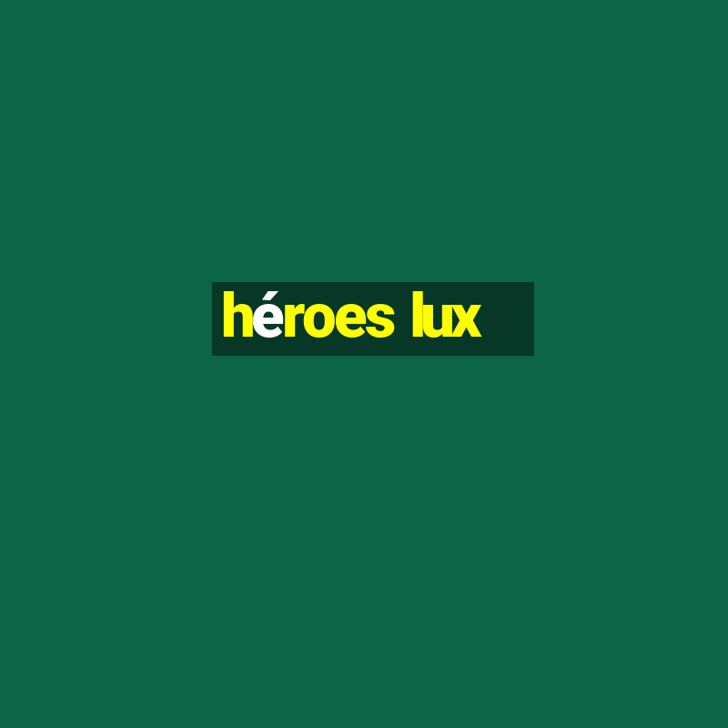 héroes lux