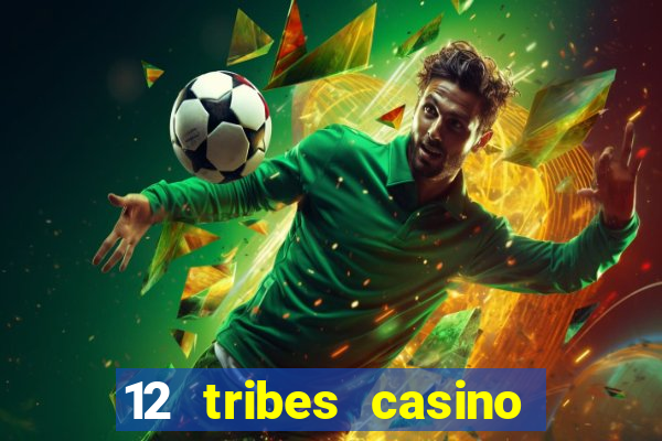 12 tribes casino phone number