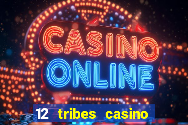 12 tribes casino phone number