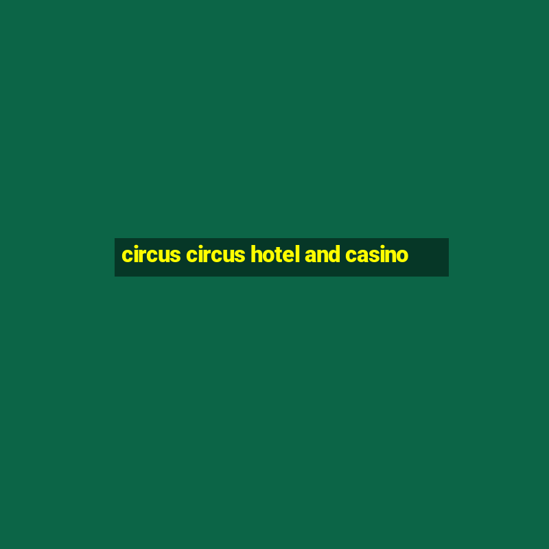 circus circus hotel and casino