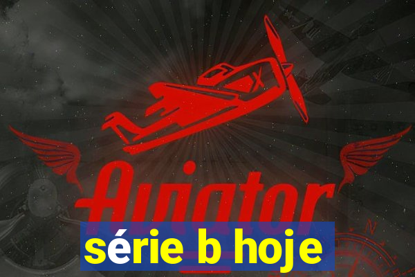 série b hoje