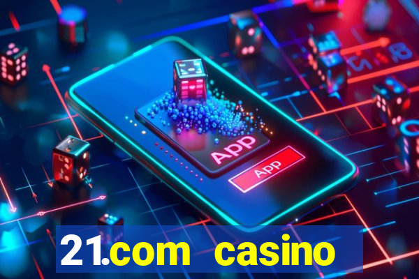 21.com casino online poker