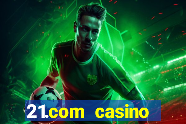 21.com casino online poker