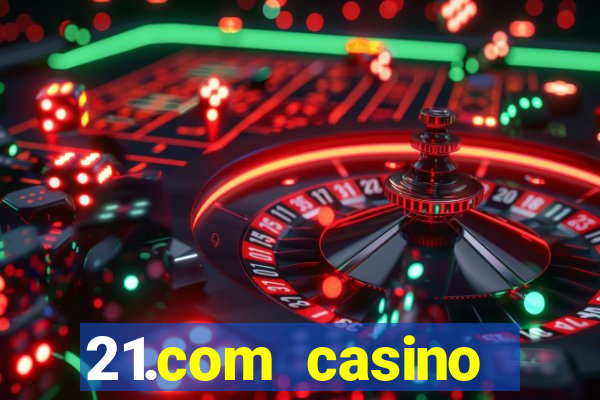 21.com casino online poker