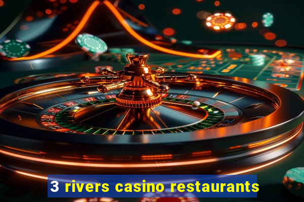 3 rivers casino restaurants