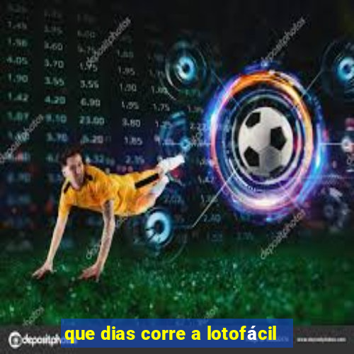 que dias corre a lotofácil