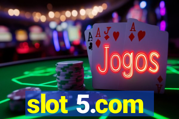 slot 5.com