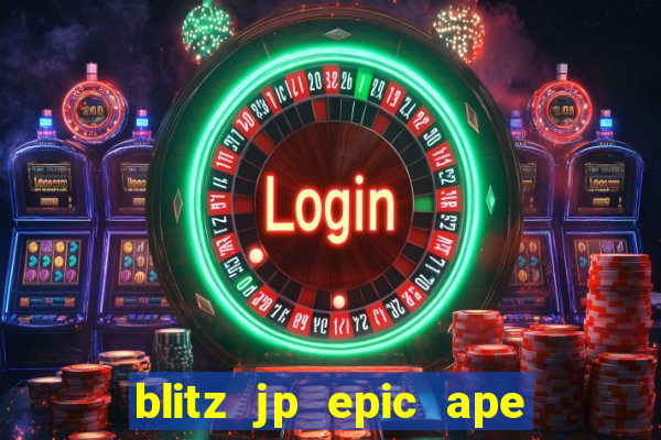 blitz jp epic ape 2 slot