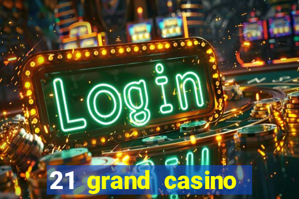 21 grand casino sign in