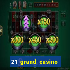 21 grand casino sign in