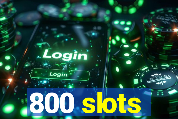 800 slots