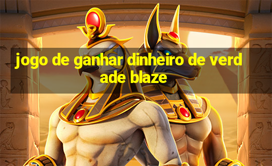 jogo de ganhar dinheiro de verdade blaze