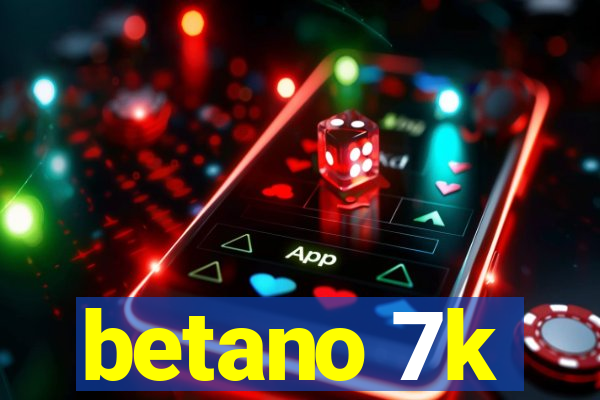 betano 7k