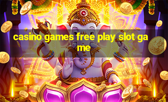 casino games free play slot game