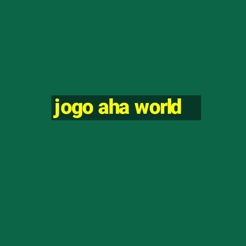 jogo aha world