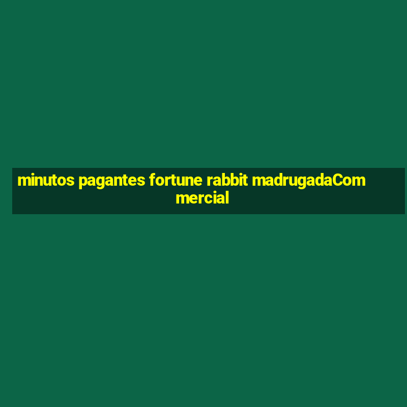 minutos pagantes fortune rabbit madrugadaCommercial