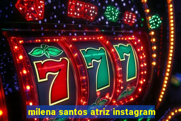 milena santos atriz instagram