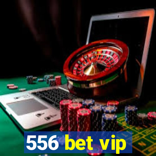 556 bet vip