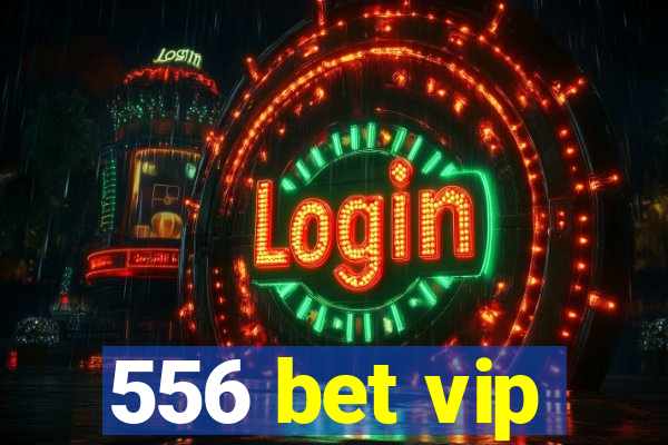 556 bet vip