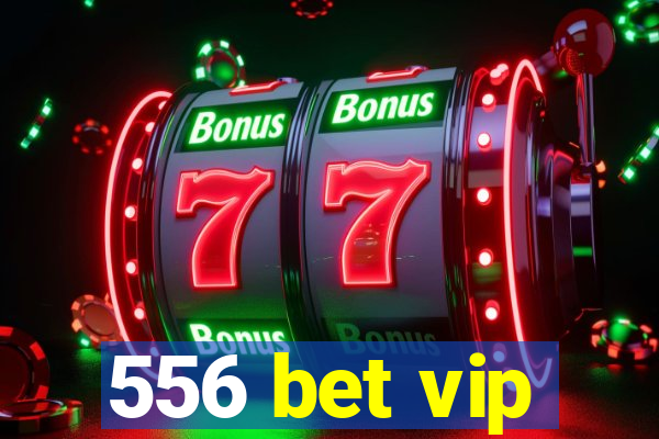 556 bet vip