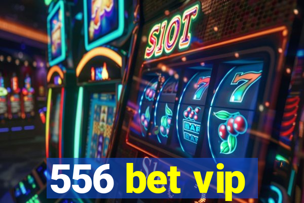 556 bet vip