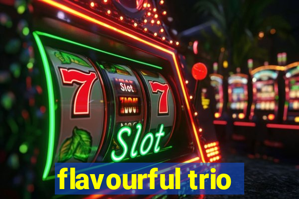 flavourful trio