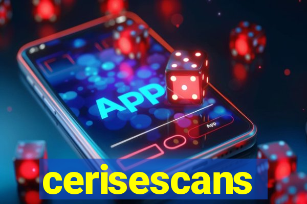 cerisescans