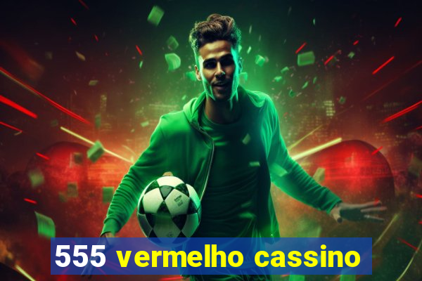 555 vermelho cassino