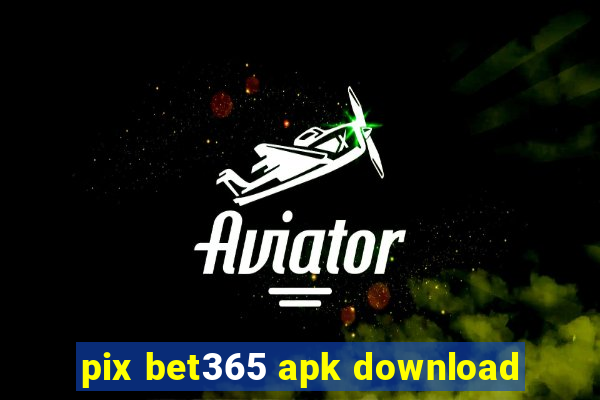 pix bet365 apk download