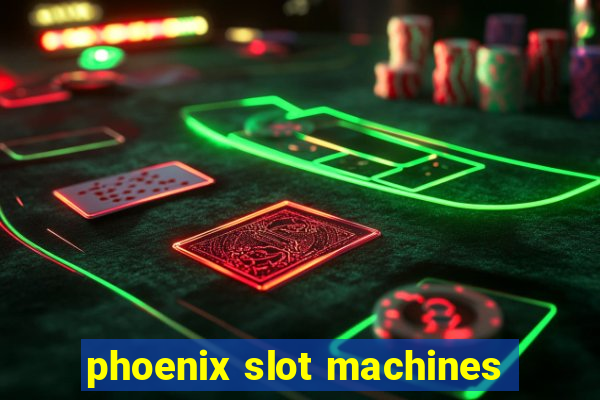 phoenix slot machines