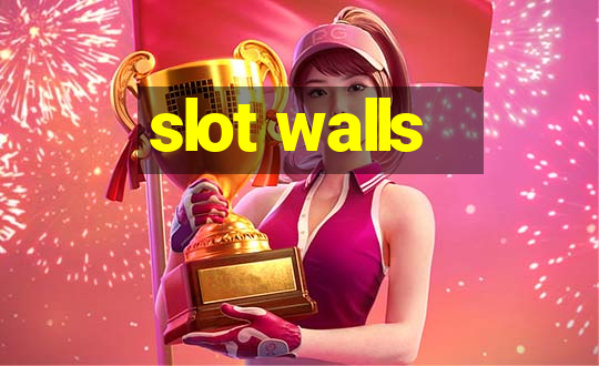 slot walls