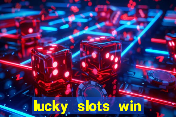 lucky slots win real cash