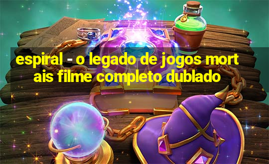 espiral - o legado de jogos mortais filme completo dublado