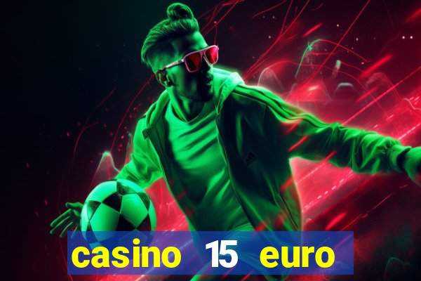 casino 15 euro bonus ohne einzahlung