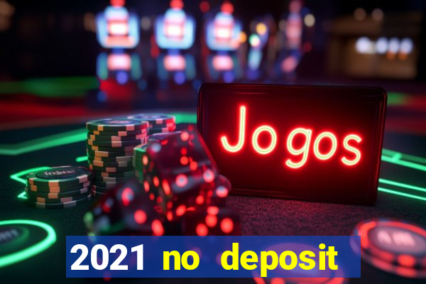 2021 no deposit casino bonus