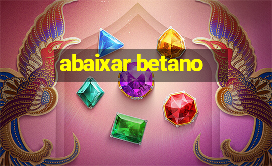 abaixar betano