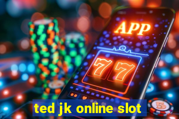 ted jk online slot