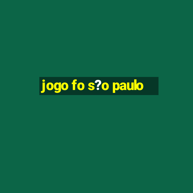 jogo fo s?o paulo