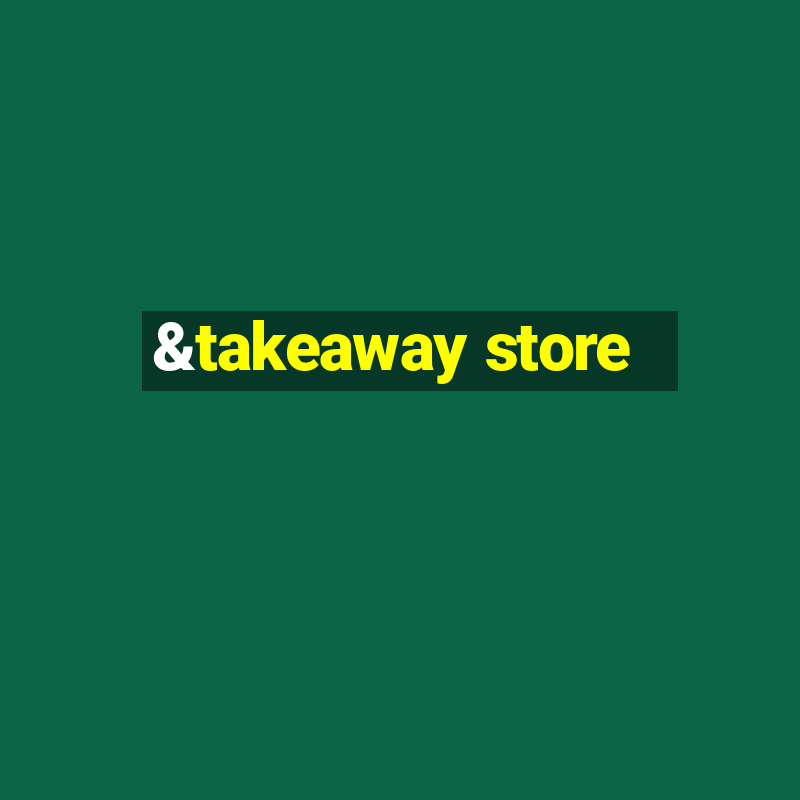 &takeaway store