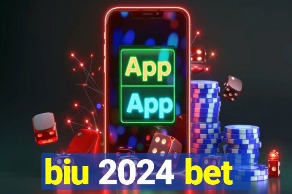 biu 2024 bet