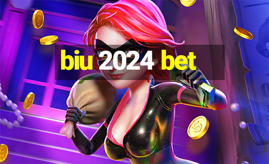 biu 2024 bet