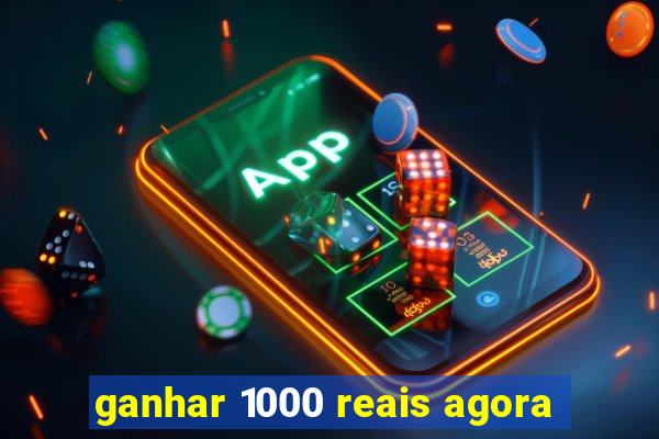 ganhar 1000 reais agora