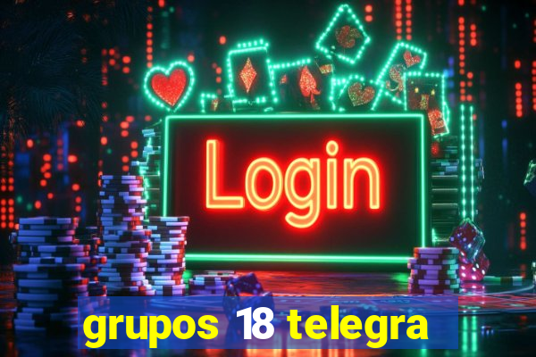 grupos 18 telegra