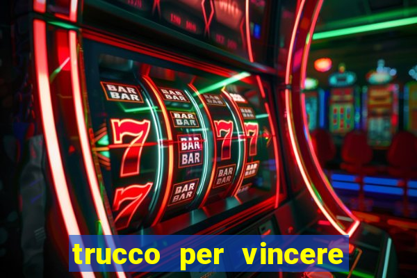 trucco per vincere alle slot machine