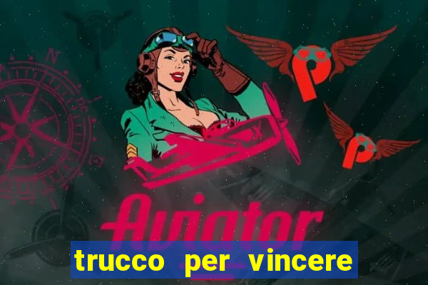 trucco per vincere alle slot machine