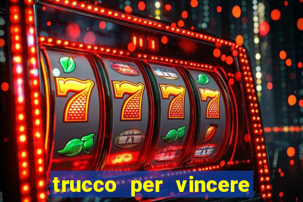 trucco per vincere alle slot machine