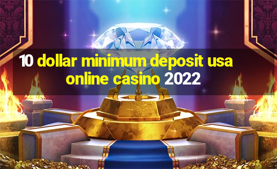 10 dollar minimum deposit usa online casino 2022